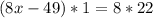 (8x-49)*1=8*22