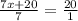 \frac{7x+20}{7} = \frac{20}{1}