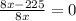 \frac{8x-225}{8x} =0