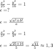 \frac{x^2}{25} - \frac{y^2}{16}=1\\ \epsilon=?\\\\\epsilon= \frac{ \sqrt{a^2+b^2} }{a} \\\\ \frac{x^2}{5^2} - \frac{y^2}{4^2}=1 \\\\\epsilon= \frac{ \sqrt{25+16} }{5}= \frac{ \sqrt{41} }{5} \approx 1,3