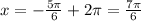 x=-\frac{5 \pi }{6}+2 \pi=\frac{7 \pi }{6}