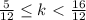 \frac{5}{12} \leq k \ \textless \ \frac{16}{12}