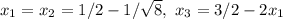 x_1=x_2=1/2-1/\sqrt {8},\ x_3=3/2-2x_1