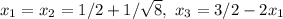 x_1=x_2=1/2+1/\sqrt {8},\ x_3=3/2-2x_1