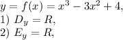 y=f(x)=x^3-3x^2+4, \\ 1) \ D_y=R, \\ 2) \ E_y=R,