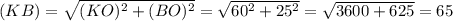 (KB)= \sqrt{ (KO)^{2} + (BO)^{2} } = \sqrt{ 60^{2} + 25^{2} } = \sqrt{3600+625} =65