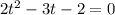 2t^{2}-3t-2=0