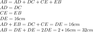 AB=AD+DC+CE+EB \\ &#10;AD=DC \\ &#10;CE=EB \\ &#10;DE=16cm \\ &#10;AD+EB=DC+CE=DE=16cm \\ &#10;AB=DE+DE=2DE=2*16cm=32cm