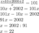 \frac{x*10+2000+2}{x} =101 \\ 10x+2002=101x \\ 101x-10x=2002 \\ 91x=2002 \\ x=2002:91 \\ x=22 \\