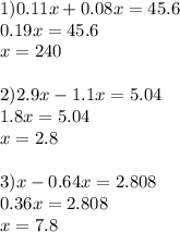 1)0.11x+0.08x=45.6 \\ 0.19x=45.6 \\ x=240 \\ \\ 2) 2.9x-1.1x=5.04 \\ 1.8x=5.04 \\ x=2.8 \\ \\ 3)x-0.64x=2.808 \\ 0.36x=2.808 \\ x=7.8 \\ \\