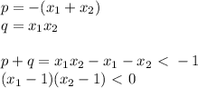 p=-(x_{1}+x_{2})\\&#10; q=x_{1}x_{2}&#10; \\\\&#10;p+q = x_{1}x_{2}-x_{1}-x_{2} \ \textless \ - 1 \\&#10; (x_{1}-1)(x_{2}-1)\ \textless \ 0