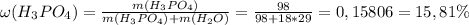 \omega (H_3PO_4) = \frac{m(H_3PO_4)}{m(H_3PO_4)+m(H_2O)} = \frac{98}{98+18*29} = 0,15806 = 15,81\%