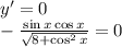 y'=0\\-\frac{\sin x\cos x}{ \sqrt{8+\cos^2x} } =0