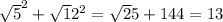 \sqrt5 ^{2} + \sqrt12 ^{2} = \sqrt 25+144= 13