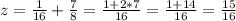 z = \frac{1}{16} +\frac{7}{8}= \frac{1+2*7}{16}= \frac{1+14}{16} = \frac{15}{16}