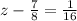 z- \frac{7}{8} = \frac{1}{16}