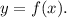 \displaystyle y=f(x).