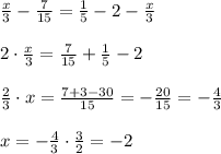 \frac{x}{3}-\frac{7}{15}=\frac{1}{5}-2-\frac{x}{3}\\\\2\cdot \frac{x}{3}=\frac{7}{15}+\frac{1}{5}-2\\\\\frac{2}{3}\cdot x=\frac{7+3-30}{15}=-\frac{20}{15}=-\frac{4}{3}\\\\x=-\frac{4}{3}\cdot \frac{3}{2}=-2