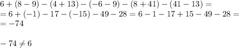 6+(8-9)-(4+13)-(-6-9)-(8+41)-(41-13)=\\=6+(-1)-17-(-15)-49-28=6-1-17+15-49-28=\\=-74 \\ \\ -74 \neq 6