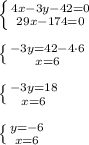 \left \{ {{4x-3y-42=0} \atop {29x-174=0}} \right. \\ \\ \left \{ {{-3y=42-4\cdot 6} \atop {x=6}} \right. \\ \\ \left \{ {{-3y=18} \atop {x=6}} \right. \\ \\ \left \{ {{y=-6} \atop {x=6}} \right.