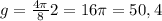 g= \frac{4 \pi ^{} }{8} 2=16 \pi =50,4