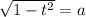 \sqrt{1-t^2}=a