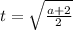 t= \sqrt{ \frac{a+2}{2} }