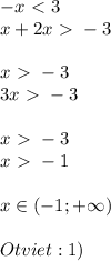-x\ \textless \ 3\\x+2x\ \textgreater \ -3\\ \\ x\ \textgreater \ -3\\3x\ \textgreater \ -3\\ \\ x\ \textgreater \ -3\\x\ \textgreater \ -1 \\ \\ x\in (-1;+ \infty} ) \\ \\ Otviet: 1)