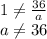 1\ne \frac{36}{a} \\ a\ne36