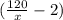 (\frac{120}{x}-2)