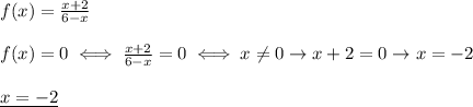 f(x)= \frac{x+2}{6-x} \\ \\ &#10;f(x)=0\iff \frac{x+2}{6-x}=0\iff x \neq 0\rightarrow x+2=0&#10;\rightarrow x=-2 \\ \\ &#10;\underline{x=-2}