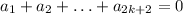 a_1+a_2+\ldots+a_{2k+2}= 0