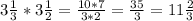 3 \frac{1}{3} *3 \frac{1}{2}= \frac{10*7}{3*2} = \frac{35}{3}= 11\frac{2}{3}