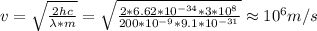 v = \sqrt{ \frac{2hc}{\lambda*m }} = \sqrt{ \frac{2*6.62*10 ^{-34} *3*10 ^{8} }{200*10 ^{-9}*9.1*10 ^{-31} } } \approx 10 ^{6} m/s