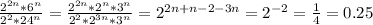 \frac{2 ^{2n} *6 ^{n}}{2 ^{2}*24 ^{n} }= \frac{2 ^{2n} *2^{n}*3^{n}}{2 ^{2}*2^{3n}*3^{n}}=2^{2n+n-2-3n}=2^{-2}= \frac{1}{4}=0.25