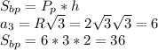 S_{bp}=P_p*h\\&#10;a_3=R\sqrt3=2\sqrt3\sqrt3=6\\S_{bp}=6*3*2=36