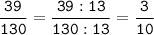 \tt\displaystyle\frac{39}{130}=\frac{39:13}{130:13}=\frac{3}{10}