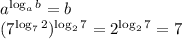 a^{\log_a b} = b&#10;&#10;(7^{\log_72})^{\log_27 }= 2^{\log_27} = 7