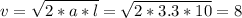 v= \sqrt{2*a*l} = \sqrt{2*3.3*10} =8