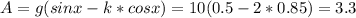 A=g(sin x - k*cos x) = 10(0.5-2*0.85)=3.3