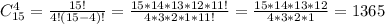 C_{15} ^{4}= \frac{15!}{4!(15-4)!} = \frac{15*14*13*12*11!}{4*3*2*1*11!} = \frac{15*14*13*12}{4*3*2*1} =1365