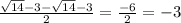 \frac{ \sqrt{14}-3- \sqrt{14}-3 }{2}= \frac{-6}{2}=-3