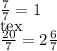 \frac{7}{7} = 1\\[tex] \frac{20}{7} = 2 \frac{6}{7}