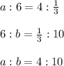 a:6=4: \frac{1}{3} \\ \\ 6:b=\frac{1}{3}:10 \\ \\ a:b=4:10