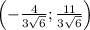 \left(- \frac{4}{3 \sqrt{6} }; \frac{11}{3 \sqrt{6}}\right)