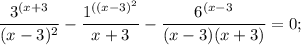 \dfrac{3^{(x+3} }{(x-3)^{2} } -\dfrac{1^{((x-3)^{2} } }{x+3} -\dfrac{6^{(x-3} }{(x-3)(x+3)} =0;