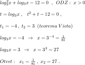 log_3^2x+log_3x-12=0\; \; ,\; \; ODZ:\; x0\\\\t=log_3x\; ,\; \; \; t^2+t-12=0\; ,\\\\t_1=-4\; ,\; t_2=3\; \; (teorema\; Vieta)\\\\log_3x=-4\; \; \to \; \; x=3^{-4}=\frac{1}{81}\\\\log_3x=3\; \; \to \; \; x=3^3=27\\\\Otvet:\; \; x_1=\frac{1}{81}\; ,\; x_2=27\; .