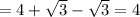 =4+ \sqrt{3}- \sqrt{3}=4