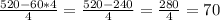 \frac{520-60*4}{4} = \frac{520-240}{4}= \frac{280}{4} = 70