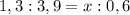 1,3:3,9=x:0,6